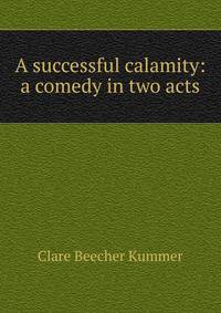 A successful calamity: a comedy in two acts