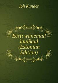 Eesti wanemad laulikud (Estonian Edition)