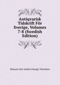 Antiqvarisk Tidskrift For Sverige, Volumes 7-8 (Swedish Edition)