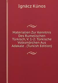 Materialien Zur Kenntnis Des Rumelischen Turkisch, V. 1-2: Turkische Volksmarchen Aus Adakale . (Turkish Edition)