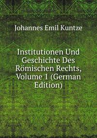 Institutionen Und Geschichte Des Romischen Rechts, Volume 1 (German Edition)