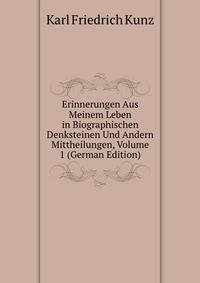Erinnerungen Aus Meinem Leben in Biographischen Denksteinen Und Andern Mittheilungen, Volume 1 (German Edition)