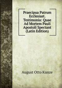 Praecipua Patrum Ecclesiast. Testimonia: Quae Ad Mortem Pauli Apostoli Spectant (Latin Edition)