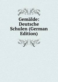 Gemalde: Deutsche Schulen (German Edition)