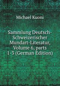 Sammlung Deutsch-Schweizerischer Mundart-Literatur, Volume 6, parts 1-3 (German Edition)