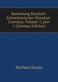 Sammlung Deutsch-Schweizerischer Mundart-Literatur, Volume 7, part 1 (German Edition)