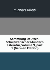 Sammlung Deutsch-Schweizerischer Mundart-Literatur, Volume 9, part 1 (German Edition)