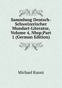 Sammlung Deutsch-Schweizerischer Mundart-Literatur, Volume 4,&amp;Nbsp;Part 1 (German Edition)