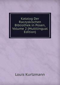 Katalog Der Raczyskischen Bibliothek in Posen, Volume 2 (Multilingual Edition)