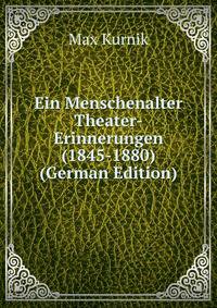 Ein Menschenalter Theater-Erinnerungen (1845-1880) (German Edition)