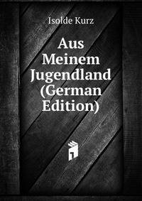 Aus Meinem Jugendland (German Edition)