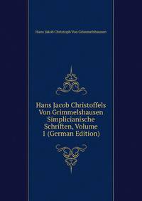 Hans Jacob Christoffels Von Grimmelshausen Simplicianische Schriften, Volume 1 (German Edition)