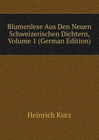 Blumenlese Aus Den Neuen Schweizerischen Dichtern, Volume 1 (German Edition)