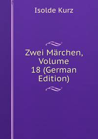 Zwei Marchen, Volume 18 (German Edition)
