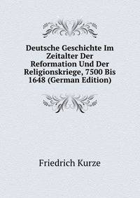 Deutsche Geschichte Im Zeitalter Der Reformation Und Der Religionskriege, 7500 Bis 1648 (German Edition)