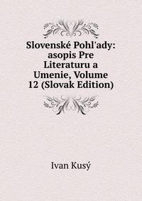 Slovensk? Pohl'ady: asopis Pre Literaturu a Umenie, Volume 12 (Slovak Edition)