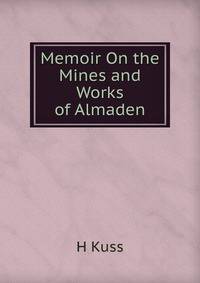 Memoir On the Mines and Works of Almaden