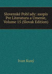 Slovensk? Pohl'ady: asopis Pre Literaturu a Umenie, Volume 15 (Slovak Edition)