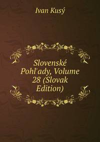 Slovensk? Pohl'ady, Volume 28 (Slovak Edition)