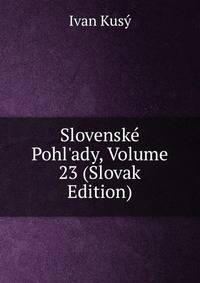 Slovensk? Pohl'ady, Volume 23 (Slovak Edition)