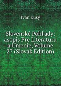 Slovensk? Pohl'ady: asopis Pre Literaturu a Umenie, Volume 27 (Slovak Edition)