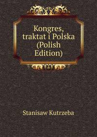 Kongres, traktat i Polska (Polish Edition)