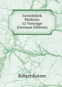Gerichtlich Medizin: 12 Vortrage (German Edition)