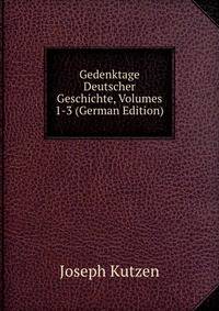 Gedenktage Deutscher Geschichte, Volumes 1-3 (German Edition)