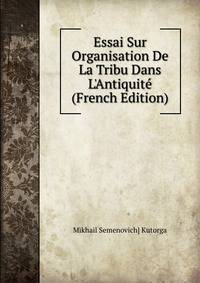 Essai Sur Organisation De La Tribu Dans L'Antiquit? (French Edition)