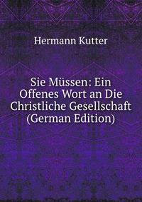 Sie Mussen: Ein Offenes Wort an Die Christliche Gesellschaft (German Edition)
