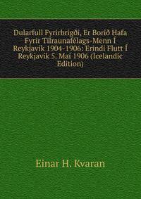 Dularfull Fyrirbrig?i, Er Bori? Hafa Fyrir Tilraunafelags-Menn I Reykjavik 1904-1906: Erindi Flutt I Reykjavik 5. Mai 1906 (Icelandic Edition)