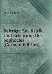 Beitrage Zur Kritik Und Erklarung Des Sophocles (German Edition)