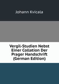 Vergil-Studien Nebst Einer Collation Der Prager Handschrift (German Edition)