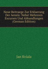 Neue Beitraege Zur Erklaerung Der Aeneis: Nebst Mehreren Excursen Und Abhandlungen (German Edition)