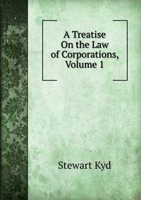 A Treatise On the Law of Corporations, Volume 1