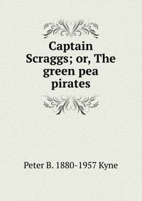 Captain Scraggs; or, The green pea pirates