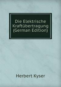 Die Elektrische Kraftubertragung (German Edition)