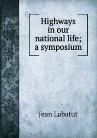 Highways in our national life; a symposium