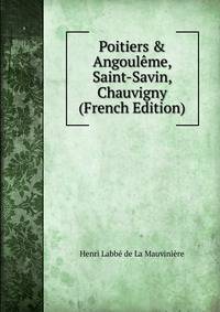 Poitiers &amp; Angoul?me, Saint-Savin, Chauvigny (French Edition)