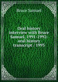 Oral history interview with Bruce Samuel, 1991-1992: oral history transcript / 1993