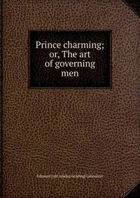 Prince charming; or, The art of governing men