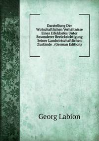 Darstellung Der Wirtschaftlichen Verhaltnisse Eines Eifeldorfes Unter Besonderer Berucksichtigung Seiner Landwirtschaftlichen Zustande . (German Edition)