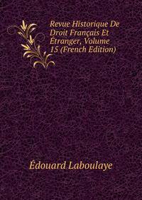 Revue Historique De Droit Francais Et Etranger, Volume 15 (French Edition)