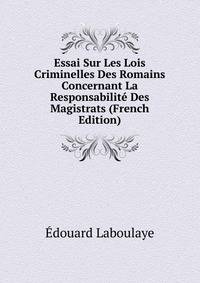 Essai Sur Les Lois Criminelles Des Romains Concernant La Responsabilite Des Magistrats (French Edition)