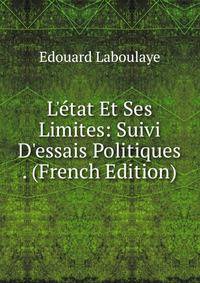 L'?tat Et Ses Limites: Suivi D'essais Politiques . (French Edition)