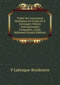 Trait? Des Assurances Maritimes En France Et ? L'?tranger: Polices Internationales Compar?es, Unit?, R?formes (French Edition)