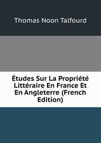 Etudes Sur La Propriete Litteraire En France Et En Angleterre (French Edition)