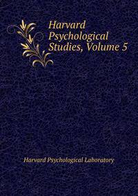 Harvard Psychological Studies, Volume 5