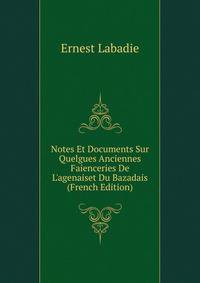 Notes Et Documents Sur Quelgues Anciennes Faienceries De L'agenaiset Du Bazadais (French Edition)