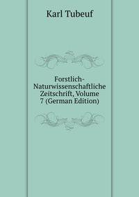 Forstlich-Naturwissenschaftliche Zeitschrift, Volume 7 (German Edition)